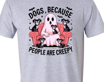 Dogs Because People Are Creepy T-Shirt: Funny Halloween Dog Lover Tee