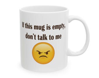 If This Mug Is Empty Do Not Talk To Me | Ceramic Mug