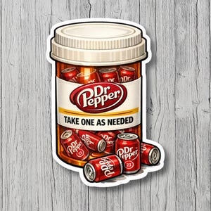 May include: A sticker featuring an orange-tinted prescription pill bottle filled with miniature red Dr Pepper soda cans. The label displays the Dr Pepper logo and the text TAKE ONE AS NEEDED. Several additional miniature soda cans are scattered at the base.