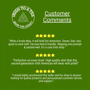 May include: A green graphic featuring the text Customer Comments and the logo Irish To A Tee Wear The Legacy with a Celtic knot. Three sets of five yellow stars are displayed above three customer reviews praising a mug, a shirt, and service.