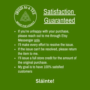 May include: A green background with white text that reads "Satisfaction Guaranteed." The image includes a logo that says "Irish to a Tee" and the text "Wear the Legacy." Additional text details the satisfaction guarantee policy.