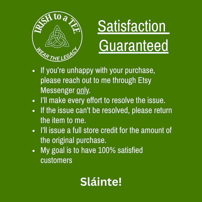 May include: A green background with white text that reads "Satisfaction Guaranteed." The image includes a logo that says "Irish to a Tee" and the text "Wear the Legacy." Additional text details the satisfaction guarantee policy.