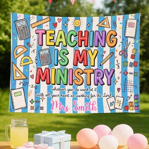 May include: A rectangular banner with a blue and white striped background featuring the text "TEACHING IS MY MINISTRY" in colorful letters, "whatever you do work at it with all your heart as working for the Lord", and "Mrs. Smith".