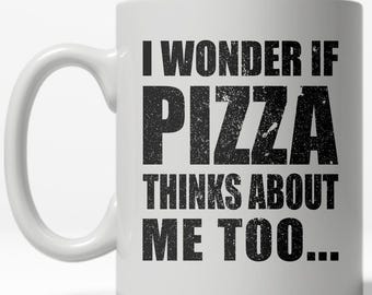 I Wonder If Pizza Thinks About Me Too Mug – Funny Italian Food Coffee Mug, 11oz Ceramic Coffee Cup, Humor Gift for Pizza Lovers