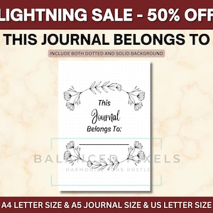 May include: A white journal with the text "This Journal Belongs To:" in a decorative font, framed by floral illustrations. The journal includes both dotted and solid backgrounds. The image also includes the text "LIGHTNING SALE - 50% OFF".
