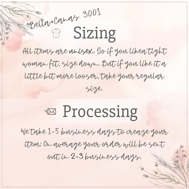 May include: A light pink graphic with text about sizing and processing times for Bella+Canvas 3001 items. The text states items are unisex and provides sizing guidance. Processing time is 1-5 business days to create, with orders sent in 2-3 days.