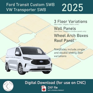 May include: A digital download DXF file for CNC machines featuring 2025 Ford Transit Custom SWB and VW Transporter SWB van interior templates. Includes floor variations, wall panels, wheel arch boxes, and roof panel designs for various door types.