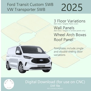 May include: A digital download DXF file for 2025 Ford Transit Custom SWB and VW Transporter SWB van conversion templates. Includes floor variations, wall panels, wheel arch boxes, and roof panel designs for CNC machines with sliding door options.