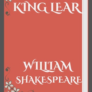 May include: A book cover with a coral background featuring the title "KING LEAR" in white, elegant lettering. Below, the author's name, "WILLIAM SHAKESPEARE," is also in white. Floral and swirl designs adorn the corners.