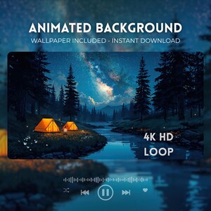 May include: An animated background featuring a night scene with two orange tents by a river, a starry sky, and pine trees. Text reads: ANIMATED BACKGROUND, WALLPAPER INCLUDED - INSTANT DOWNLOAD, 4K HD LOOP, along with media player control icons.
