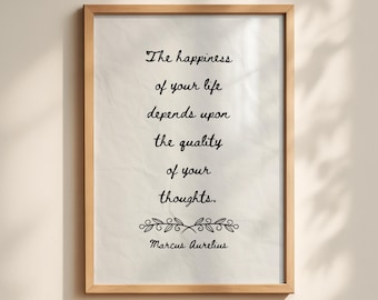 May include: A framed wall art print featuring the black text: The happiness of your life depends upon the quality of your thoughts. Marcus Aurelius. The print has a light, textured off-white background and a simple light wood frame.