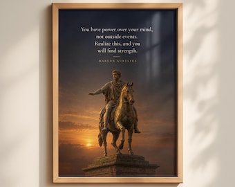 May include: A framed wall art print featuring a bronze equestrian statue of Marcus Aurelius against a sunset sky. The text reads: You have power over your mind, not outside events. Realize this, and you will find strength. Marcus Aurelius.