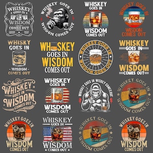 May include: A collection of sixteen whiskey-themed graphic designs. Each design features text that reads "Whiskey Goes In, Wisdom Comes Out" with illustrations of whiskey glasses, a gorilla, and the American flag.