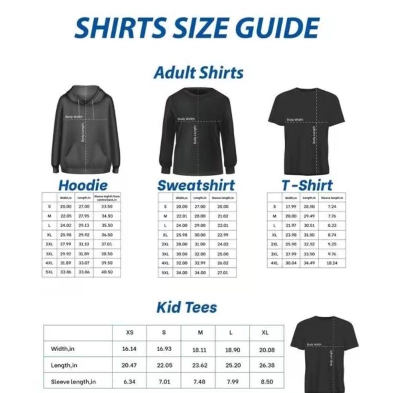 May include: A size guide for adult and kid shirts, including hoodies, sweatshirts, and t-shirts. The guide provides measurements in inches for width, length, and sleeve length for various sizes, from XS to 5XL.