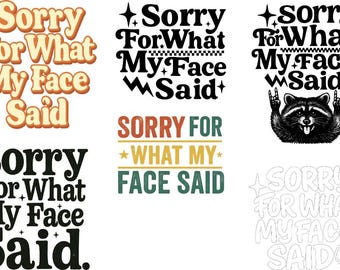 Sorry For What My Face Said PNG SVG - Sarcastic Retro Clipart (Digital Files)