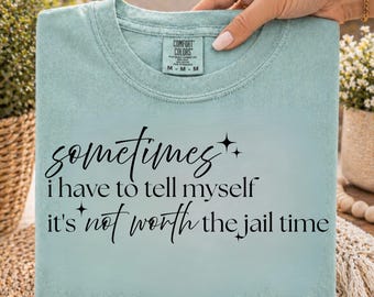 Sometimes I Have to Tell Myself It's Not Worth the Jail Time PNG | Funny Quote PNG | Sarcastic Humor | Sublimation Design