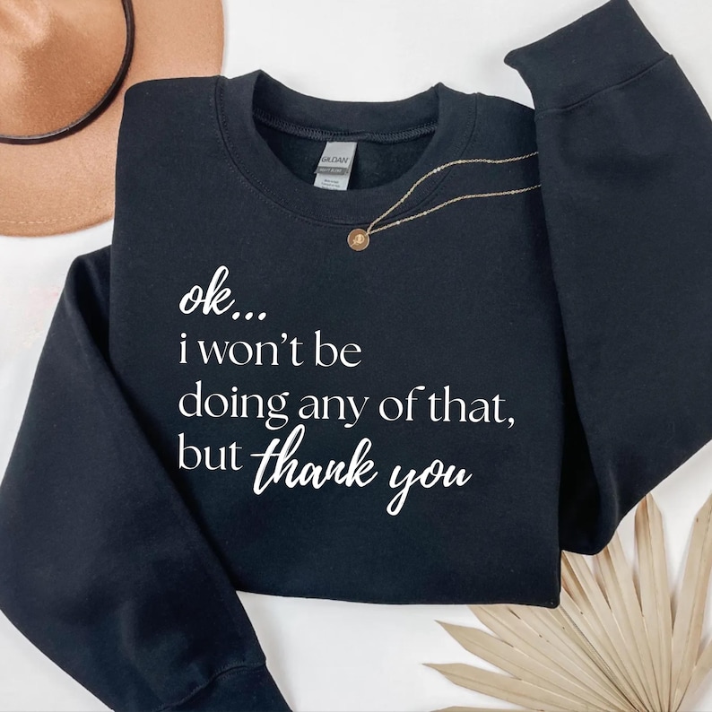 Ok I Wont Be Doing Any Of That PNG ,Funny Sarcastic Quote ,Meme Shirt Design ,Sublimation File image 7