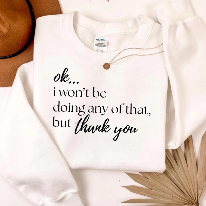 Ok I Wont Be Doing Any Of That PNG ,Funny Sarcastic Quote ,Meme Shirt Design ,Sublimation File image 3
