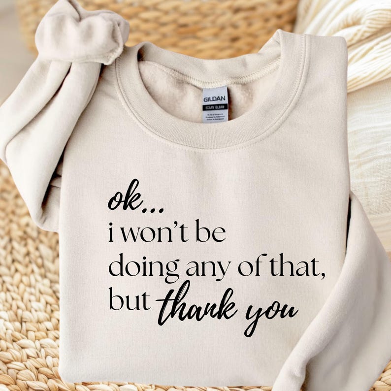 Ok I Wont Be Doing Any Of That PNG ,Funny Sarcastic Quote ,Meme Shirt Design ,Sublimation File image 5