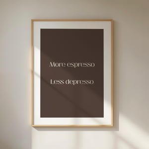 More Espresso Less Depresso Print  - aesthetic coffee art, darkbrown