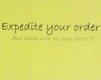 May include: A yellow background with the handwritten text "Expedite your order!" in black. Below, in smaller, lighter text, it reads "(But check with the shop first!!!)". The text is centered on the image.