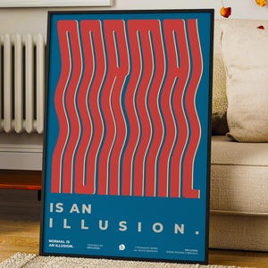 May include: A framed poster with the words "NORMAL IS AN ILLUSION" in red, wavy letters against a blue background. The poster has a black frame and includes additional text at the bottom. The design is modern and eye-catching.