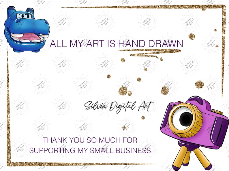 May include: A digital art design featuring a blue cartoon hippo, a purple camera on a tripod, and gold glitter accents. Text reads "ALL MY ART IS HAND DRAWN" and "THANK YOU SO MUCH FOR SUPPORTING MY SMALL BUSINESS". The artist's name, "Silvia Digital Art", is also displayed.