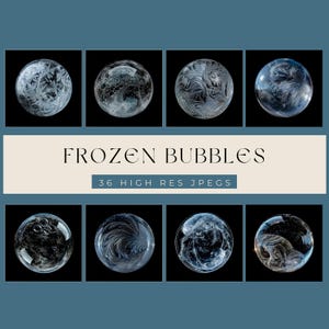 May include: A collection of eight frozen bubbles, each with unique ice crystal patterns, set against a black background. The image includes the text "FROZEN BUBBLES" and "36 HIGH RES JPEGS" in a cream-colored banner. The bubbles are clear and spherical.