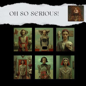 May include: A montage of six portraits in a vintage style, each depicting a woman in different attire and environments. The words "OH SO SERIOUS!" are displayed above, with a smaller image and the text "HIRAE TH MACABRE".