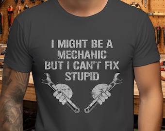 Funny Mechanic Shirt, I Can't Fix Stupid Garage Humor Tee