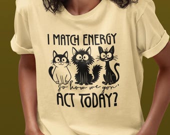 I Match Energy Cat T-Shirt, Sarcastic Graphic Tee