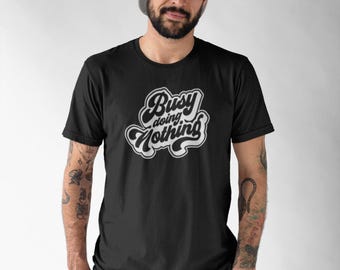 Busy Doing Nothing T Shirt – Funny Relaxed Graphic Tee, Chill Slogan Shirt, Casual Streetwear Top, Unisex Gift Tee