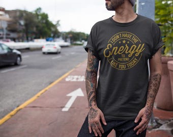 Gildan Funny Sarcastic T-Shirt | I Don’t Have the Energy to Pretend I Like You Today | Unisex Humour Tee | Introvert Gift