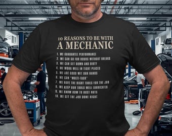10 Reasons To Be With A Mechanic Funny T-Shirt, Mechanic Humor Gift