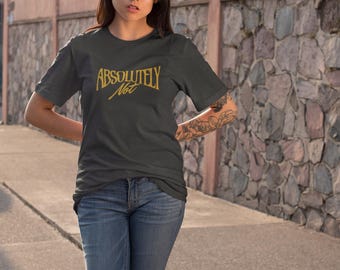 Absolutely Not T Shirt | Funny Sarcastic Tee | Minimal Typography Shirt | Unisex Gildan T Shirt | Gift for Her Him