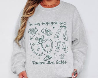In My Engaged Era Sweatshirt, Fiancé Sweatshirt, Custom Future Mrs. Sweatshirt, Engagement Gifts, Bridal Shower Gift, Bachelorette Bride