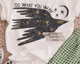 Do What You Want I Already Told the Crows DTF Transfer | Mystical Heat Transfer | Ready to Press | 0130