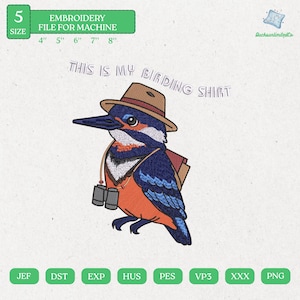 May include: An embroidery file for machine embroidery featuring a colorful bird wearing a hat, binoculars, and a backpack. The text "THIS IS MY BIRDING SHIRT" is above the bird. The file sizes range from 4 to 8 inches.