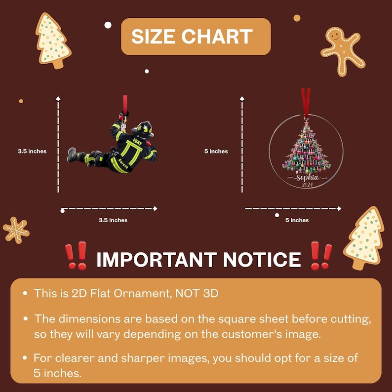 May include: A brown background with two Christmas ornaments and a size chart. One ornament is a firefighter, 3.5 inches by 3.5 inches. The other is a clear disc with a Christmas tree design, 5 inches in diameter. Text: IMPORTANT NOTICE.