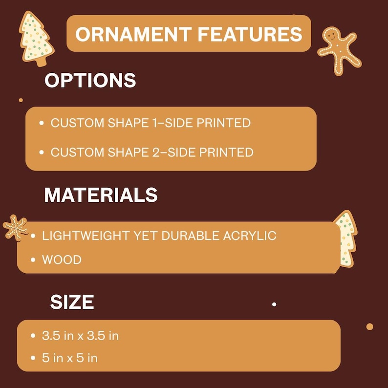 May include: A brown graphic with text detailing ornament features. Options include custom shapes with one or two-sided printing. Materials are lightweight acrylic or wood. Sizes are 3.5 x 3.5 inches and 5 x 5 inches.