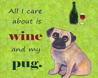 Pug art, greeting card, fawn pug "All I care about is wine and my pug"