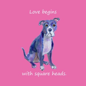 Dog art, &quot;Love begins with Square Heads&quot;,&quot; 5&quot; x 5&quot; blank card