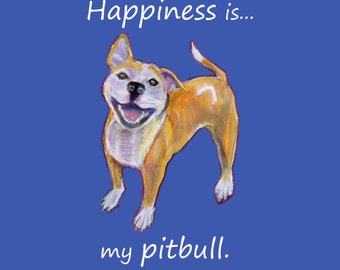 Dog art, "Happiness is my pitbull"," 5" x 5" blank card