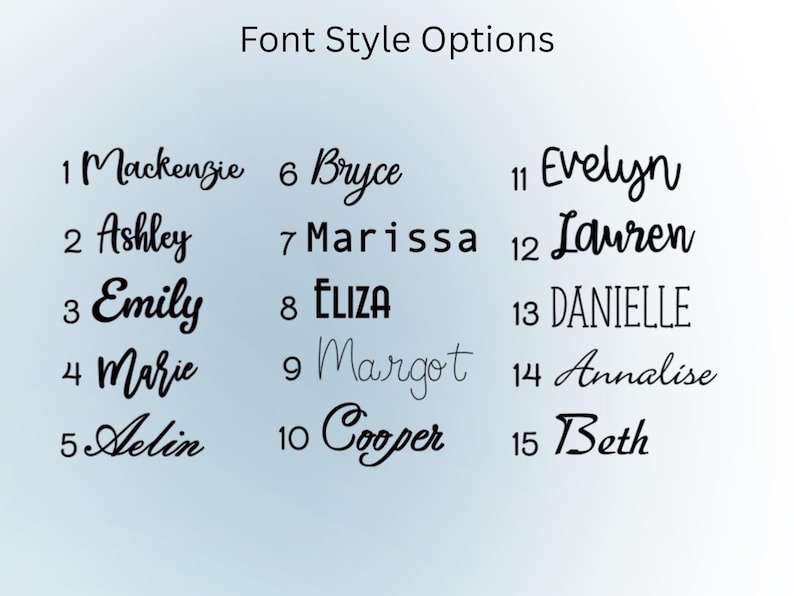 May include: Image displaying "Font Style Options" with 15 different font styles. Each style showcases a name, such as "Mackenzie" or "Ashley", in a unique font. The fonts vary from cursive to bold, offering a range of design choices.