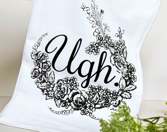 Funny Vintage Style Floral Tea Towel Ugh - Hand Screen Printed Cotton Kitchen Towel - Host Housewarming Graduation Gift