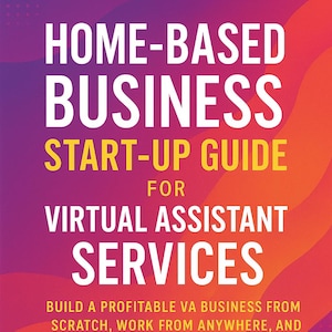 Home-Based Business Start-Up Guide for Virtual Assistant Services | Work From Home VA Business Book | Side Hustle & Entrepreneur Guide