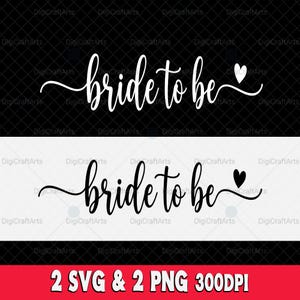 May include: White cursive text on a black and white background reads "bride to be" with a heart symbol. The image includes the text "2 SVG & 2 PNG 300DPI". The design is suitable for wedding-themed crafts.