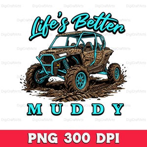 May include: An illustration of an off-road vehicle with a leopard print design, blue accents, and large tires, kicking up mud. The text "Life's Better" and "MUDDY" are in teal. The image is labeled "PNG 300 DPI".