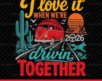 Love Drivin Together 2026 PNG | Retro Camper Van Sublimation | Desert Road Trip Couples Shirt | Family Travel Gift | Road Trip Life