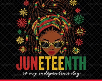 Juneteenth Is My Independence Day PNG | Black Woman Locs Sublimation | African Headwrap Svg | Black History Cricut Cut File | Free-ish 1865